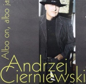Andrzej Cierniewski • Albo on, albo ja • CD