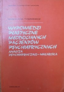 Magdalena Tyszkiewicz • Wypowiedzi plastyczne młodocianych pacjentów psychiatrycznych. Analiza psychiatryczno-malarska