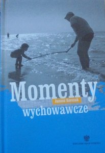 Janusz Korczak • Momenty wychowawcze