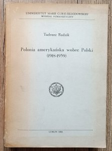 Tadeusz Radzik • Polonia amerykańska wobec Polski 1918-1939 / dedykacja autorska