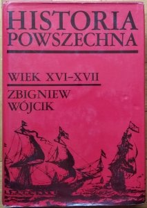 Zbigniew Wójcik • Historia Powszechna. Wiek XVI-XVII