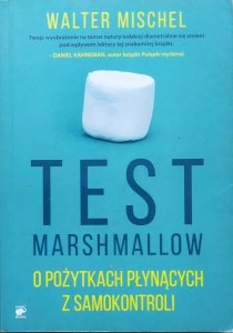 Walter Mischel • Test Marshmallow. O pożytkach płynących z samokontroli