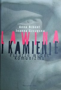 Joanna Szczęsna, Anna Krystyna Bikont • Lawina i kamienie. Pisarze wobec komunizmu 