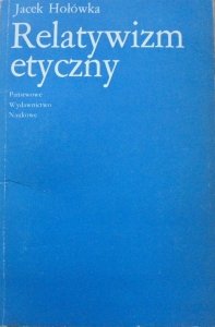 Jacek Hołówka • Relatywizm etyczny