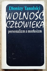 Dionizy Tanalski • Wolność człowieka: personalizm a marksizm