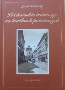 Jacek Kołodziej • Krakowskie tramwaje na kartach pocztowych