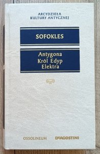 Sofokles • Antygona. Król Edyp. Elektra [Arcydzieła Kultury Antycznej]