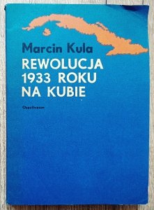 Marcin Kula • Rewolucja 1933 roku na Kubie [dedykacja Marcina Kuli]