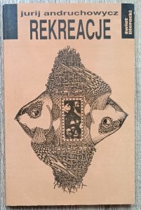 Jurij Andruchowycz • Rekreacje