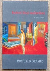 Romuald Oramus • Radość iluzji malarskiej: Eseje o sztuce / autograf autora