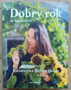 Katarzyna Bellingham • Dobry rok w ogrodzie
