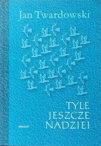 Jan Twardowski • Tyle jeszcze nadziei