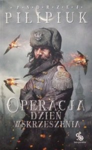 Andrzej Pilipiuk • Operacja Dzień Wskrzeszenia 