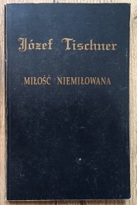 Józef Tischner • Miłość niemiłowana