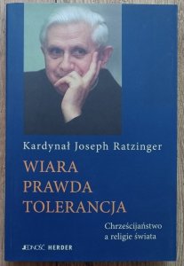 Joseph Ratzinger • Wiara, prawda, tolerancja. Chrześcijaństwo a religie świata
