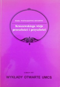 Maria Woźniakiewicz-Dziadosz • Kraszewskiego wizje przeszłości i przyszłości