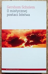 Gershom Scholem • O mistycznej postaci bóstwa