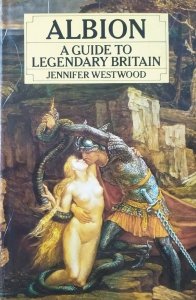 Jennifer Westwood • Albion. A Guide to Legendary Britain