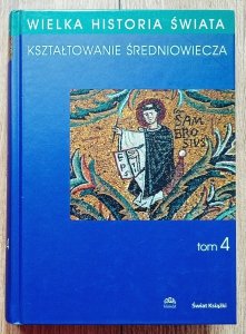 Wielka historia świata tom 4. Kształtowanie średniowiecza