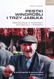 Marcin Sawicki • Pestki winorośli i trzy jabłka. Reportaże z podróży po Gruzji i Armenii