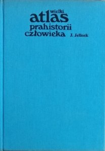 Jan Jelinek • Wielki atlas prahistorii człowieka