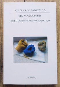 Leszek Koczanowicz • Lęk nowoczesny. Eseje o demokracji i jej adwersarzach