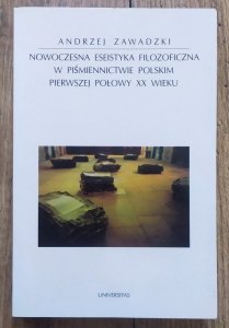 Andrzej Zawadzki • Nowoczesna eseistyka filozoficzna w piśmiennictwie polskim pierwszej połowy XX wieku
