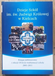 Dzieje Szkół im. św. Jadwigi Królowej w Kielcach. Księga jubileuszowa