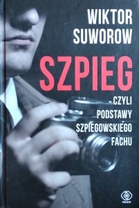 Wiktor Suworow • Szpieg, czyli podstawy szpiegowskiego fachu