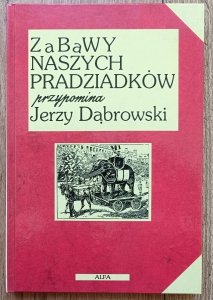 Jerzy Dąbrowski • Zabawy naszych pradziadków