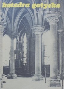 Otto von Simson • Katedra gotycka, jej narodziny i znaczenie