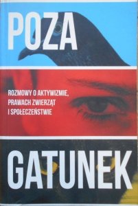Joanna Wydrych • Poza gatunek. Rozmowy o aktywizmie, prawach zwierząt i społeczeństwie [prawa zwierząt]