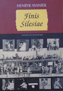 Henryk Waniek • Finis Silesiae