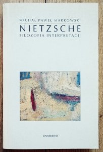 Michał Paweł Markowski • Nietzsche. Filozofia interpretacji