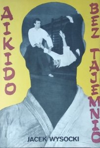 Jacek Wysocki • Aikido bez tajemnic