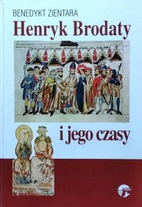 Benedykt Zientara • Henryk Brodaty i jego czasy