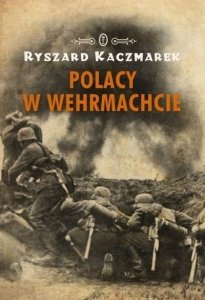 Ryszard Kaczmarek • Polacy w Wehrmachcie 