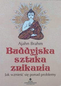 Ajahn Brahm • Buddyjska sztuka znikania. Jak wznieść się ponad problemy