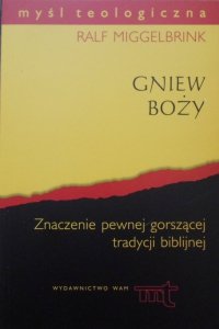 Ralf Miggelbrink • Gniew boży. Znaczenie pewnej gorszącej tradycji biblijnej