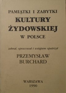 Przemysław Burchard • Pamiątki i zabytki kultury żydowskiej w Polsce