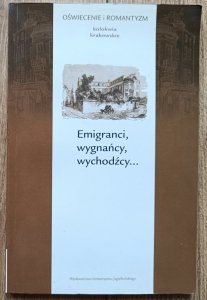 Emigranci, wygnańcy, wychodźcy. Oświecenie i romantyzm - kolokwia krakowskie
