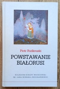 Piotr Rudkouski • Powstawanie Białorusi