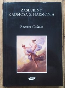 Roberto Calasso • Zaślubiny Kadmosa z Harmonią [wstęp Josif Brodski] [Mity Obrazy Symbole]