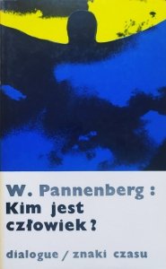 Wolfhart Pannenberg • Kim jest człowiek? Współczesna antropologia w świetle teologii