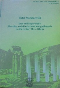Rafał Matuszewski • Eros and Sophrosyne. Morality, social behaviour and paiderastia in 4-th-century B.C.Athnes