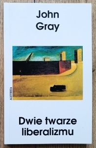 John Gray • Dwie twarze liberalizmu