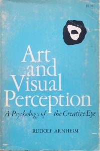Rudolf Arnheim • Art and Visual Perception. A Psychology of the Creative Eye