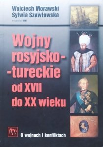 Wojciech Morawski, Sylwia Szawłowska • Wojny rosyjsko-tureckie od XVII do XX wieku