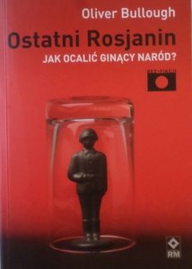Oliver Bullough • Ostatni Rosjanin 