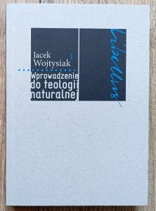 Jacek Wojtysiak • Wprowadzenie do teologii naturalnej
